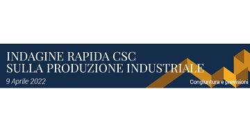 Indagine rapida sulla produzione industriale Centro Studi Confindustria - 9 aprile 2022