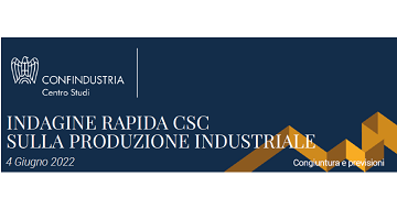 L'Indagine rapida sulla produzione industriale Centro Studi Confindustria - 4 giugno 2022
