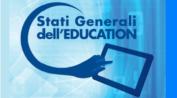 Stati Generali dell'Education, 13 maggio - c/o Centro Congressi dell’Unione Industriale, in via Vela 17 - Torino