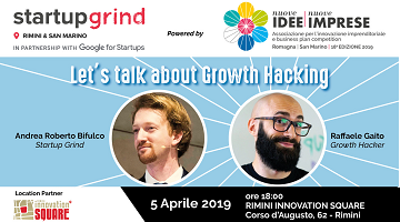 Let's talk about Growth Hacking - Venerdì 5 aprile 2019 ore 18.00 c/o Rimini Innovation Square C.so d'Augusto, 62 - Rimini